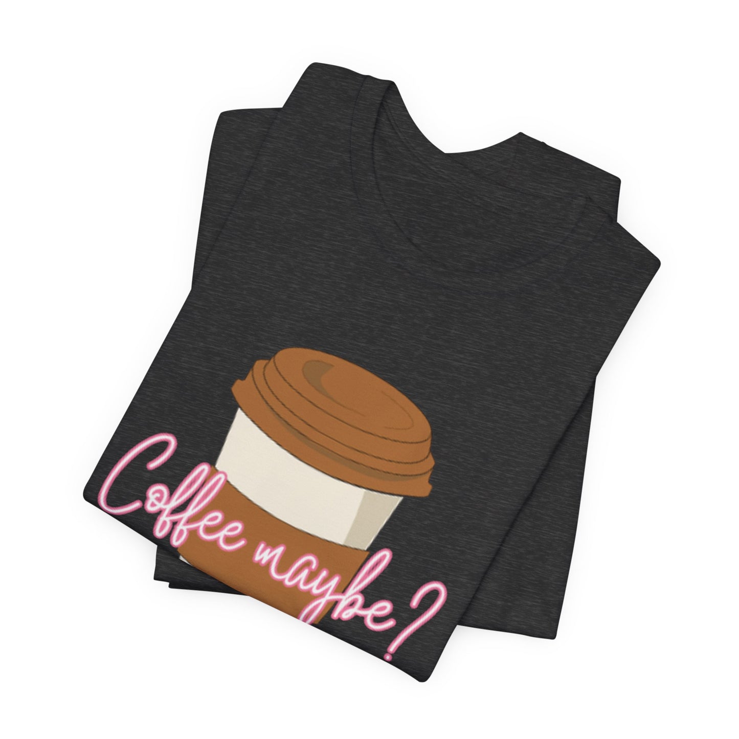 Coffee Maybe? T‑Shirt — Cute Coffee Cup Graphic Tee for Coffee Lovers