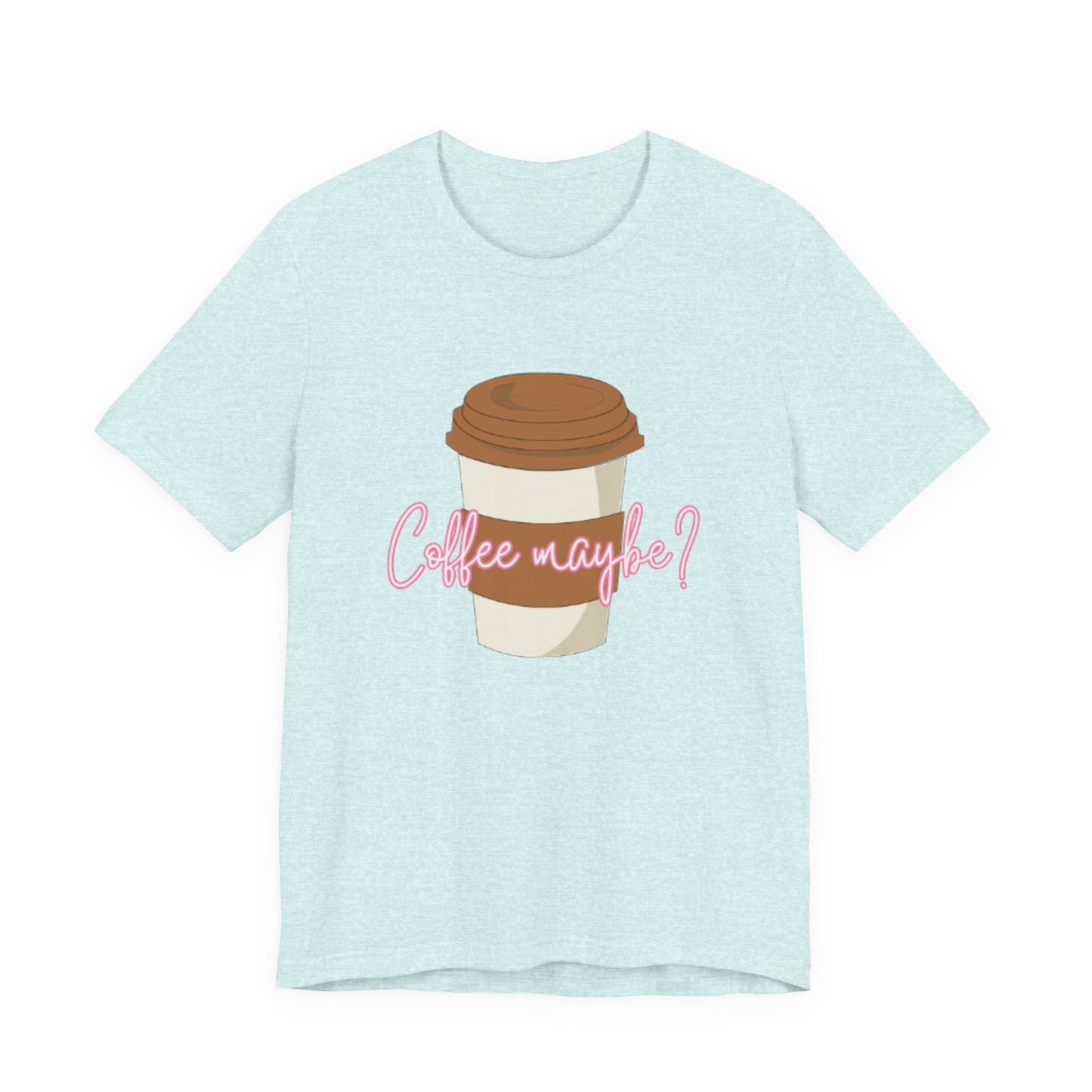 Coffee Maybe? T‑Shirt — Cute Coffee Cup Graphic Tee for Coffee Lovers