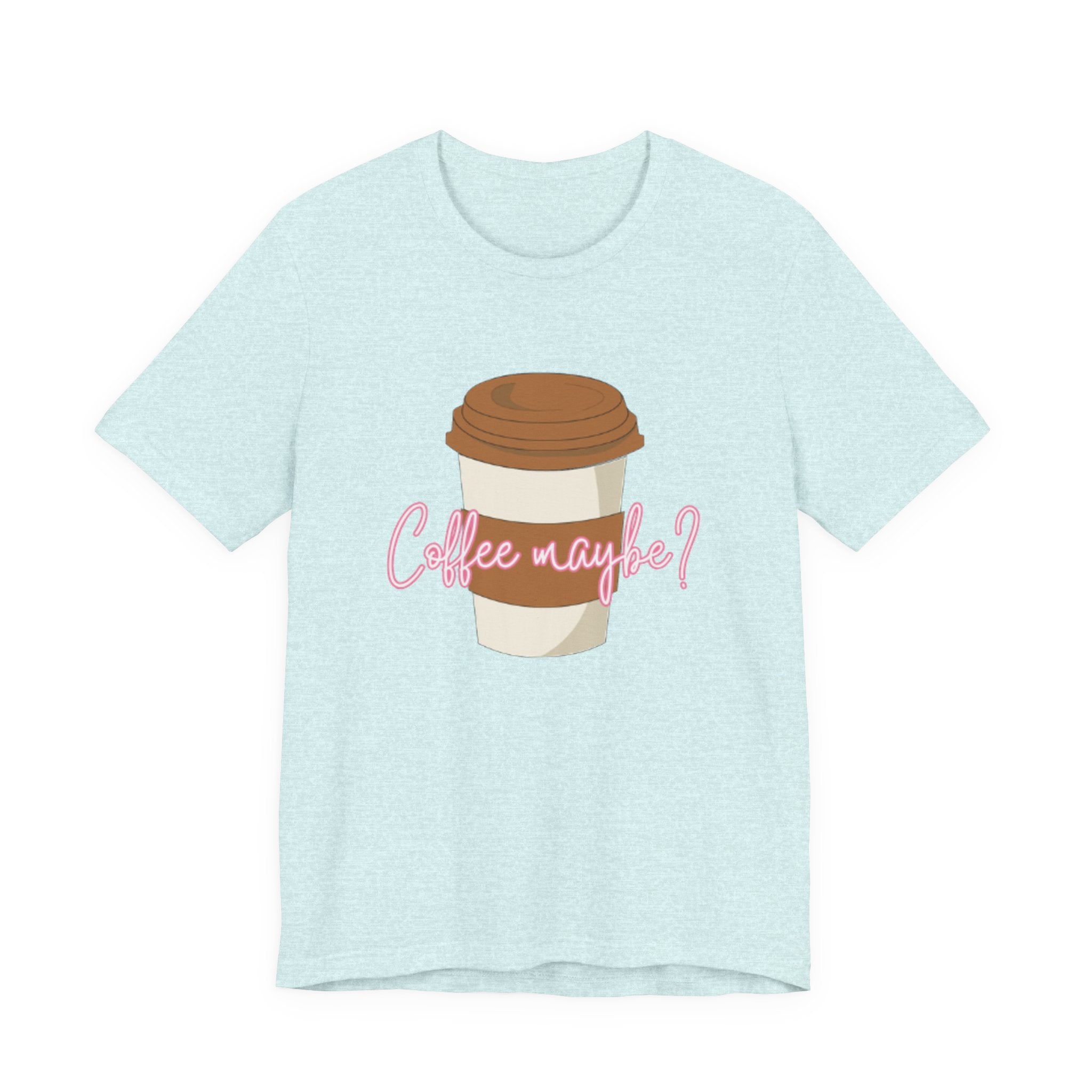 Coffee Maybe? T‑Shirt — Cute Coffee Cup Graphic Tee for Coffee Lovers