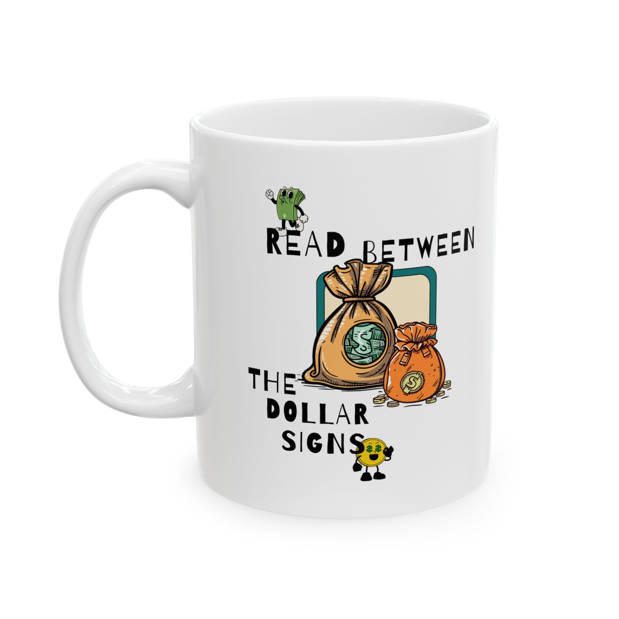 Money Mug – "Read Between the dollar signs" Ceramic Coffee Cup (11oz/15oz)