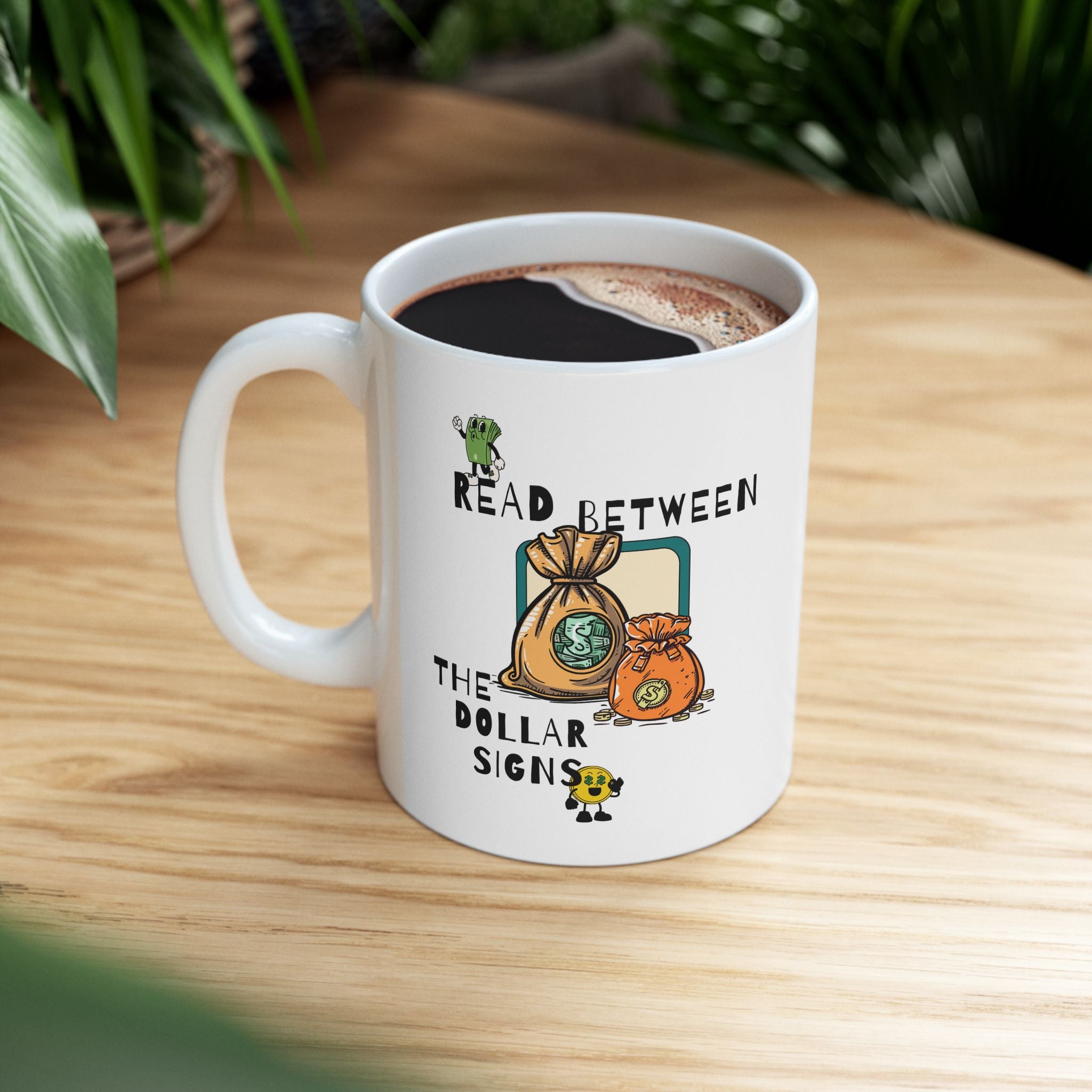 Money Mug – "Read Between the dollar signs" Ceramic Coffee Cup (11oz/15oz)