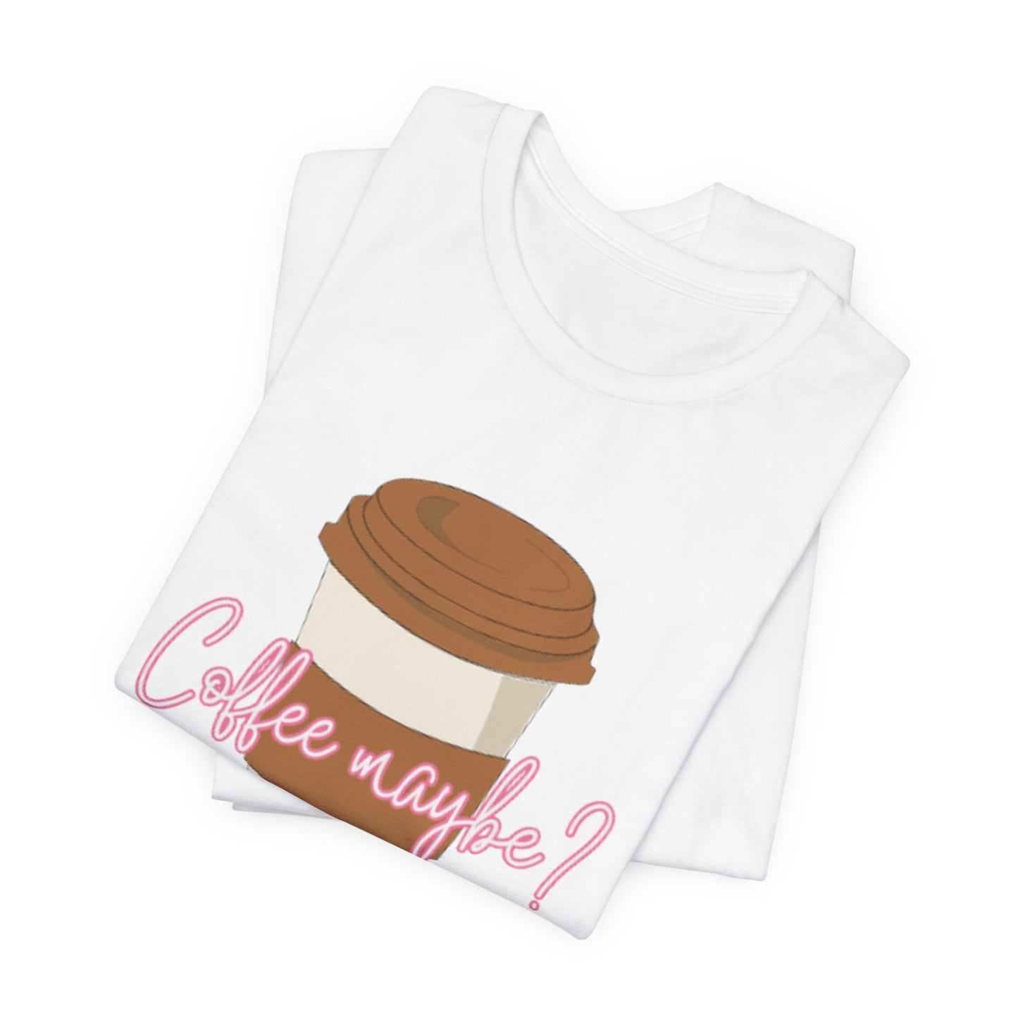 Coffee Maybe? T‑Shirt — Cute Coffee Cup Graphic Tee for Coffee Lovers