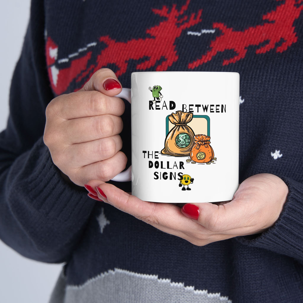 Money Mug – "Read Between the dollar signs" Ceramic Coffee Cup (11oz/15oz)