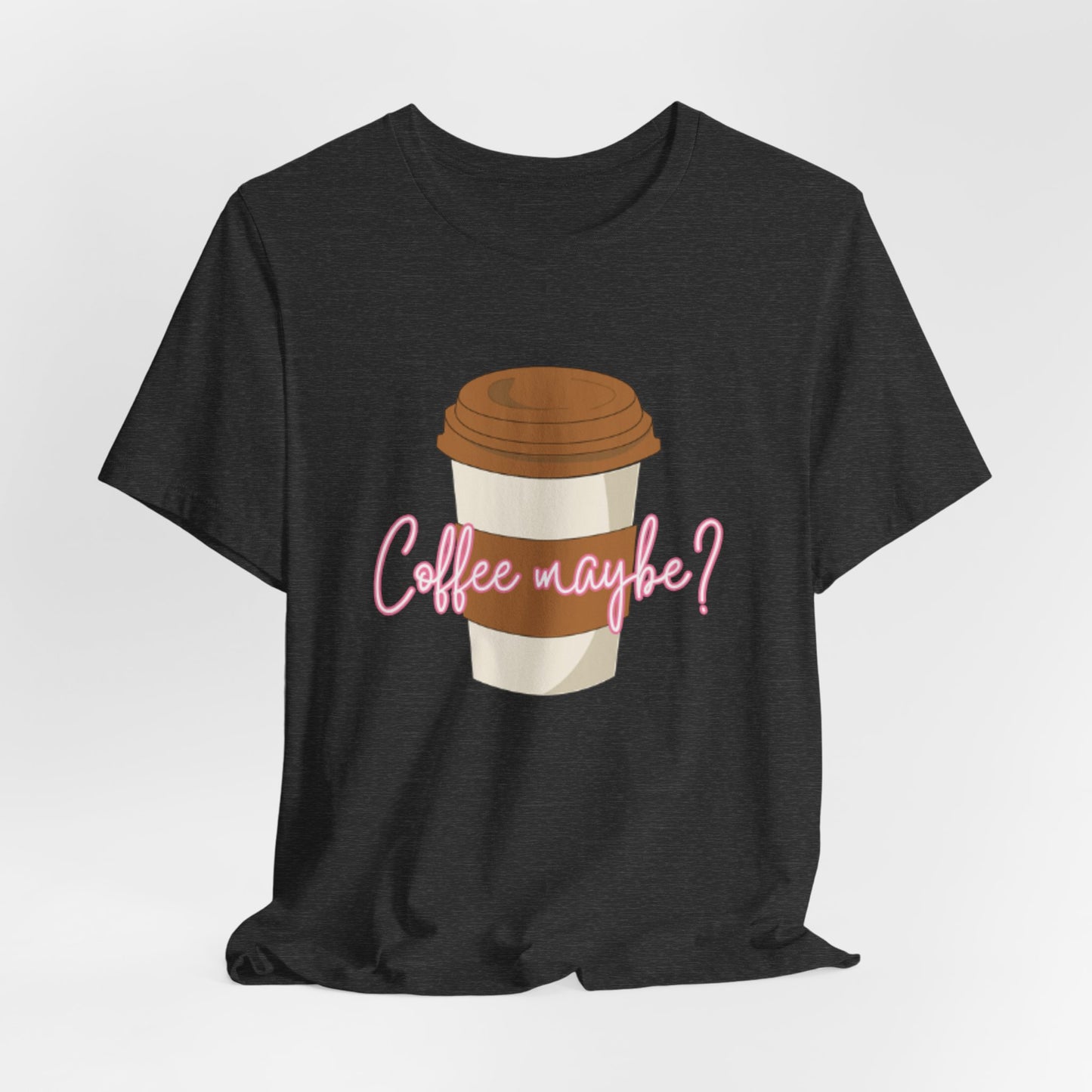 Coffee Maybe? T‑Shirt — Cute Coffee Cup Graphic Tee for Coffee Lovers