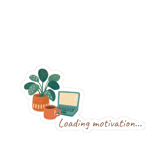 Kiss-Cut Sticker — "Loading Motivation..." Laptop & Plant Vinyl Sticker