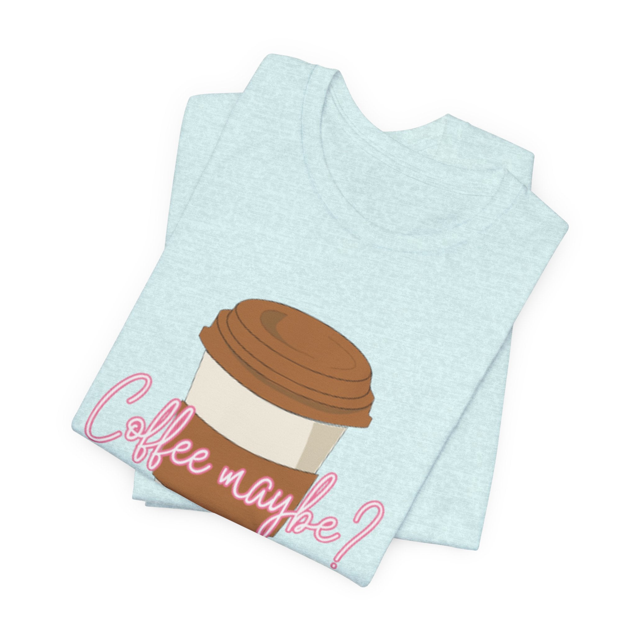 Coffee Maybe? T‑Shirt — Cute Coffee Cup Graphic Tee for Coffee Lovers