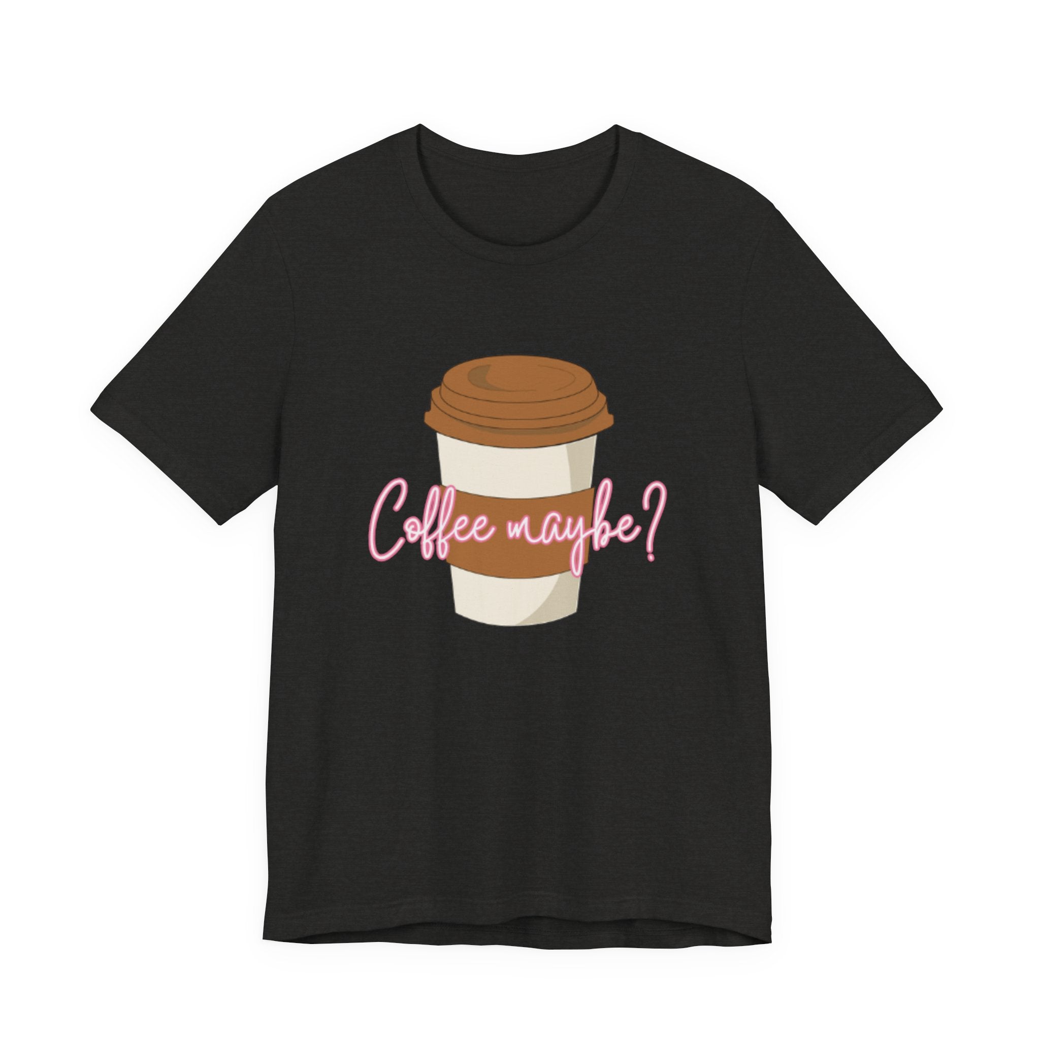 Coffee Maybe? T‑Shirt — Cute Coffee Cup Graphic Tee for Coffee Lovers