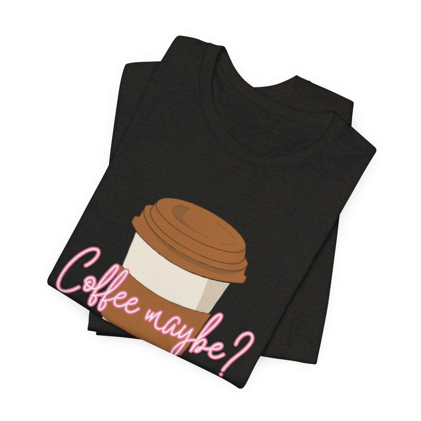 Coffee Maybe? T‑Shirt — Cute Coffee Cup Graphic Tee for Coffee Lovers
